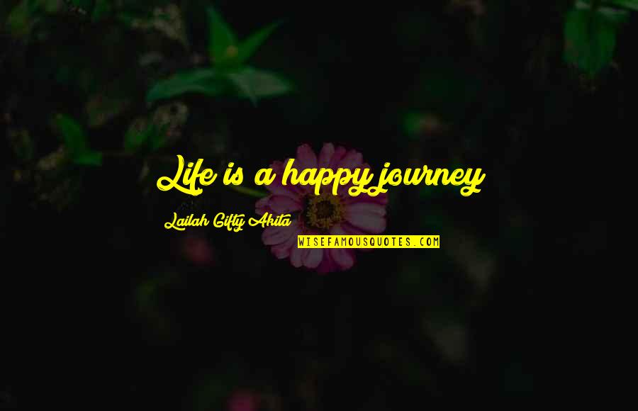 A Happy Life Quotes By Lailah Gifty Akita: Life is a happy journey