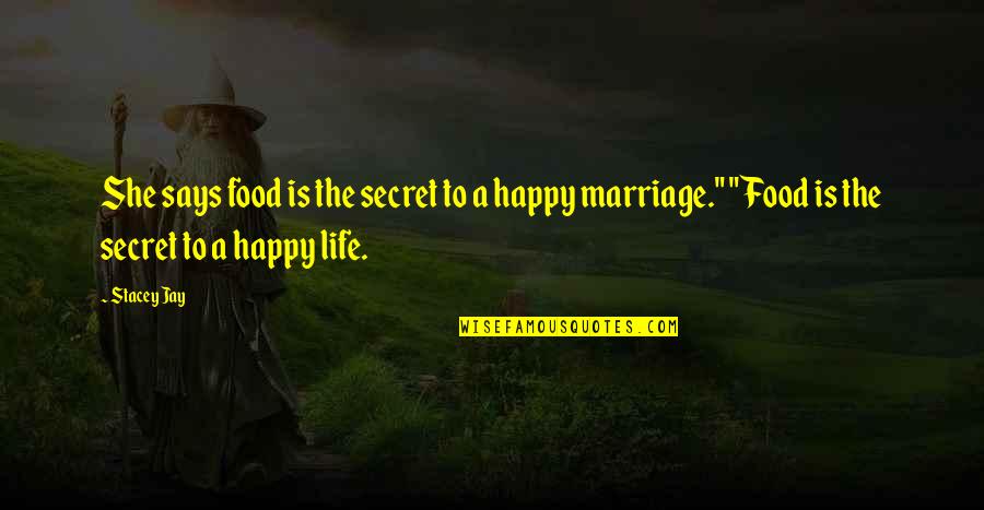 A Happy Life Quotes By Stacey Jay: She says food is the secret to a