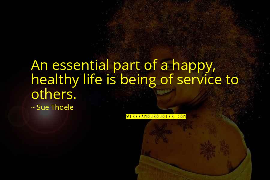 A Happy Life Quotes By Sue Thoele: An essential part of a happy, healthy life