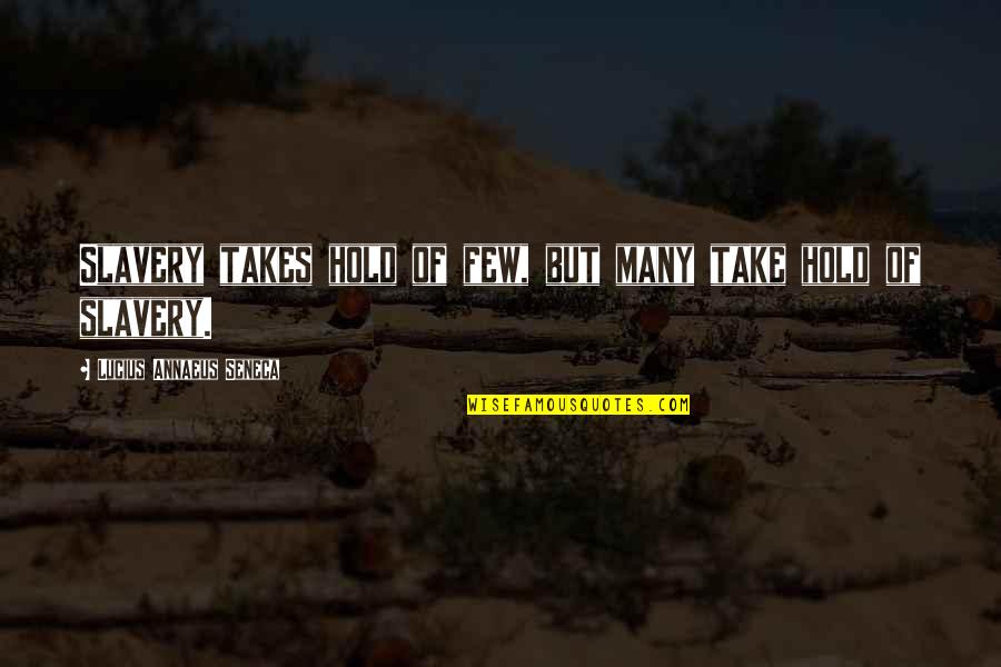 A Happy Married Life Quotes By Lucius Annaeus Seneca: Slavery takes hold of few, but many take
