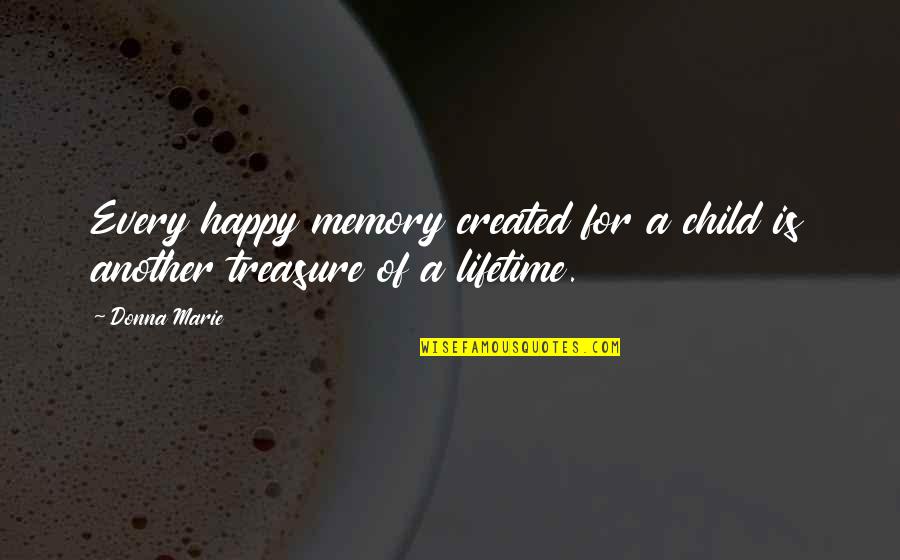 A Happy Memory Quotes By Donna Marie: Every happy memory created for a child is