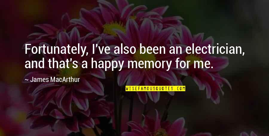 A Happy Memory Quotes By James MacArthur: Fortunately, I've also been an electrician, and that's