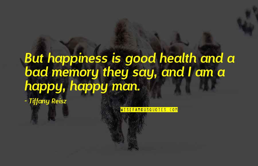 A Happy Memory Quotes By Tiffany Reisz: But happiness is good health and a bad