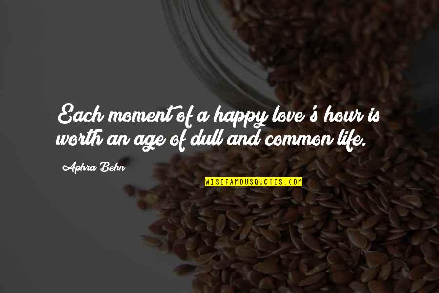 A Happy Moment Quotes By Aphra Behn: Each moment of a happy love's hour is