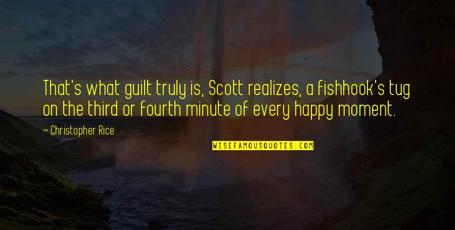 A Happy Moment Quotes By Christopher Rice: That's what guilt truly is, Scott realizes, a