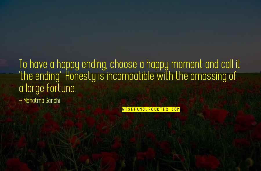 A Happy Moment Quotes By Mahatma Gandhi: To have a happy ending, choose a happy