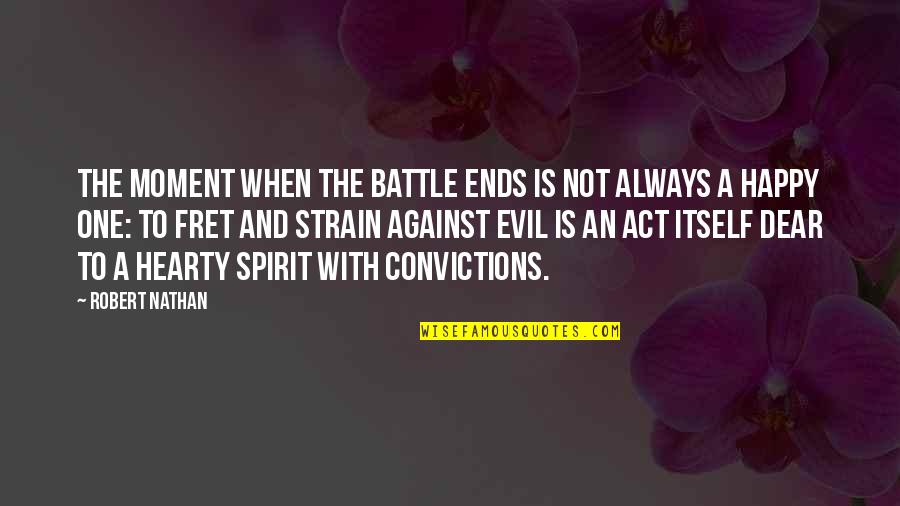 A Happy Moment Quotes By Robert Nathan: The moment when the battle ends is not A Happy Moment Quotes By Robert Nathan: The moment when the battle ends is not