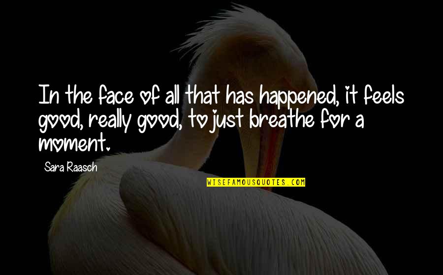 A Happy Moment Quotes By Sara Raasch: In the face of all that has happened,