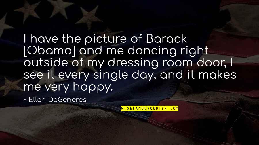 A Happy Picture Quotes By Ellen DeGeneres: I have the picture of Barack [Obama] and