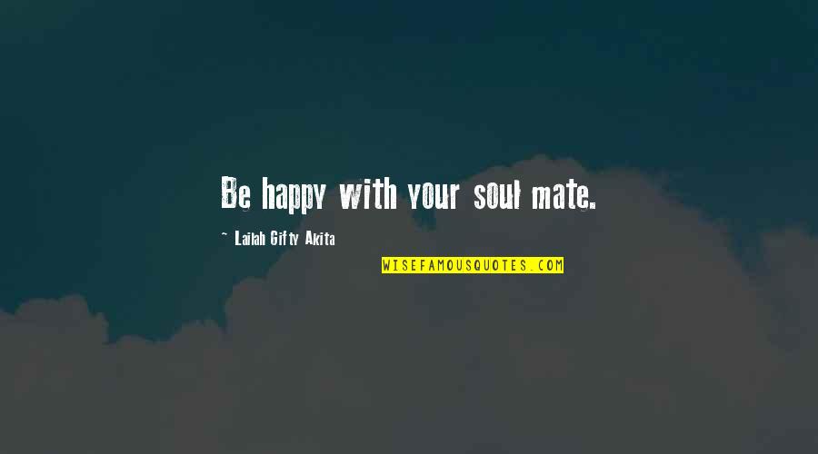 A Happy Relationship Quotes By Lailah Gifty Akita: Be happy with your soul mate.