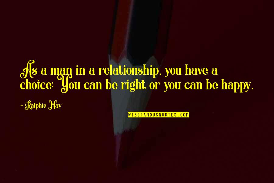 A Happy Relationship Quotes By Ralphie May: As a man in a relationship, you have