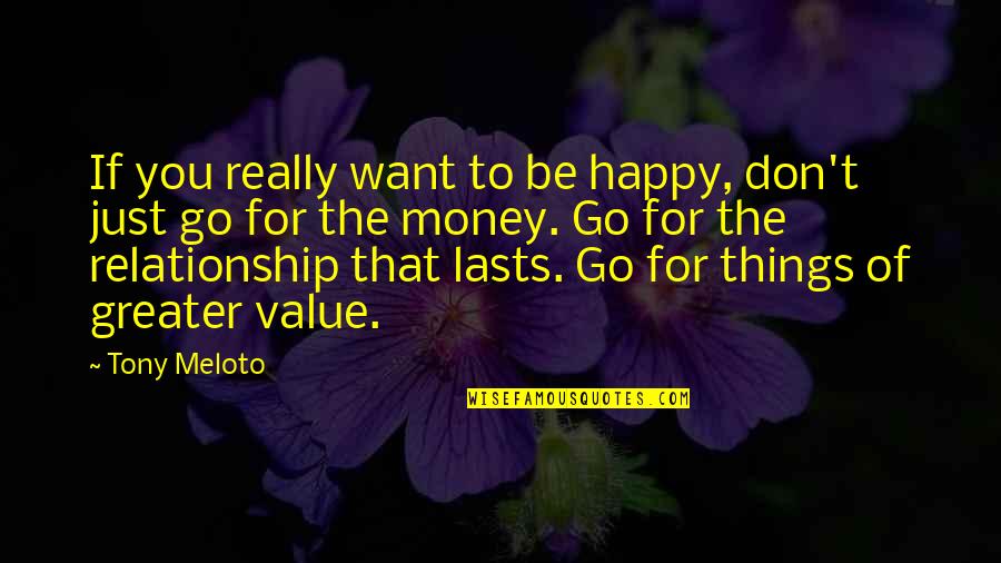 A Happy Relationship Quotes By Tony Meloto: If you really want to be happy, don't