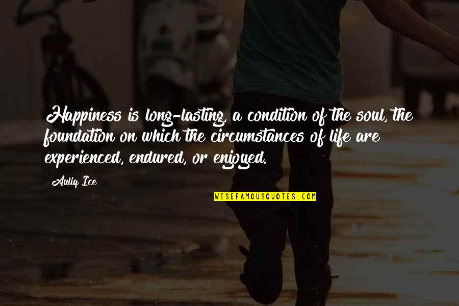 A Happy Soul Quotes By Auliq Ice: Happiness is long-lasting, a condition of the soul, A Happy Soul Quotes By Auliq Ice: Happiness is long-lasting, a condition of the soul,