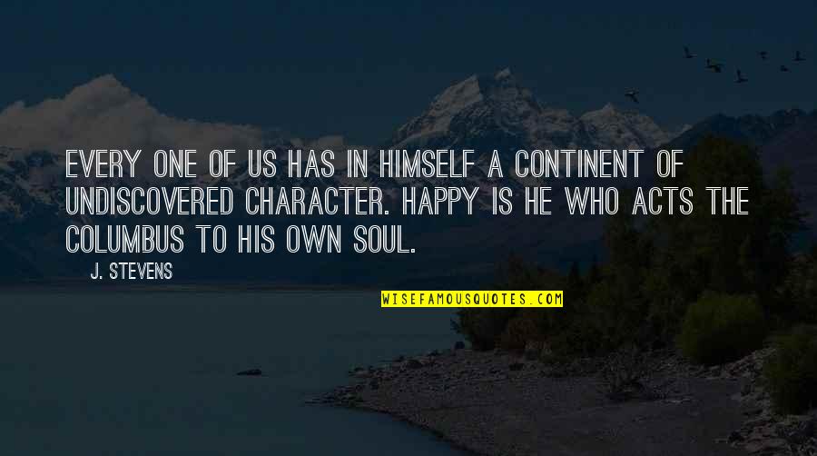 A Happy Soul Quotes By J. Stevens: Every one of us has in himself a A Happy Soul Quotes By J. Stevens: Every one of us has in himself a