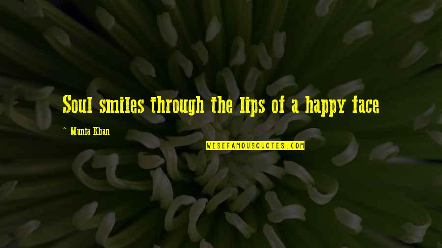 A Happy Soul Quotes By Munia Khan: Soul smiles through the lips of a happy A Happy Soul Quotes By Munia Khan: Soul smiles through the lips of a happy