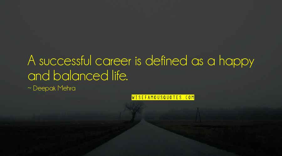 A Happy Successful Life Quotes By Deepak Mehra: A successful career is defined as a happy