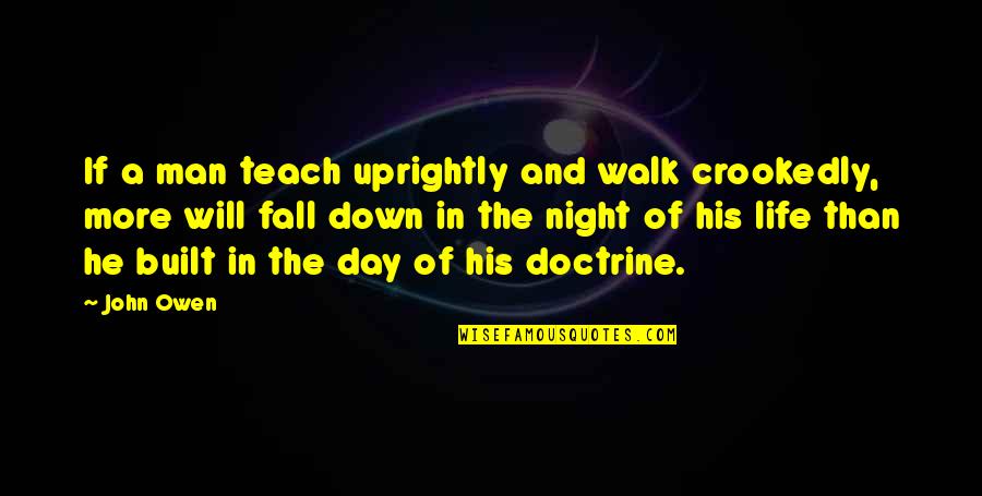 A Happy Successful Life Quotes By John Owen: If a man teach uprightly and walk crookedly,