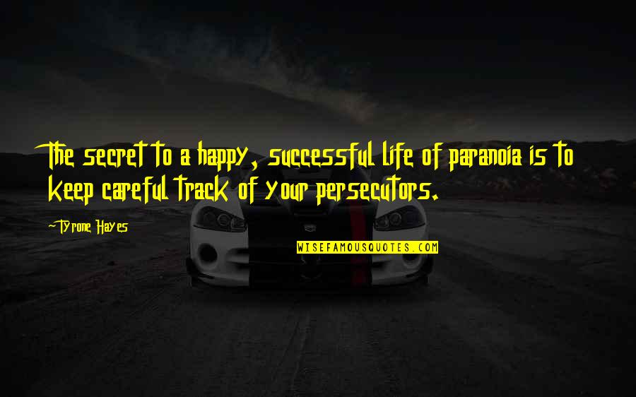 A Happy Successful Life Quotes By Tyrone Hayes: The secret to a happy, successful life of