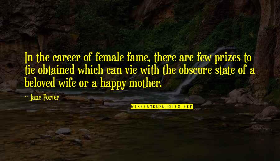 A Happy Wife Quotes By Jane Porter: In the career of female fame, there are