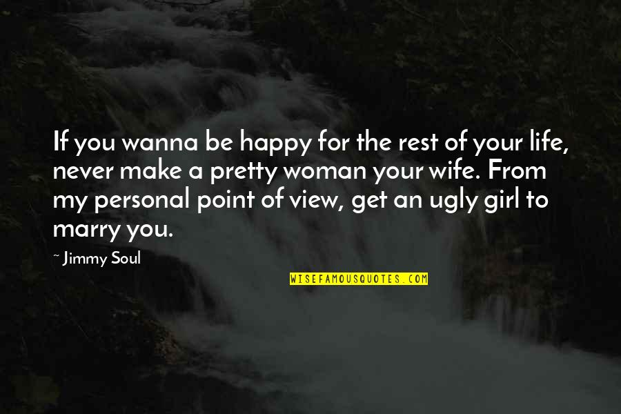 A Happy Wife Quotes By Jimmy Soul: If you wanna be happy for the rest