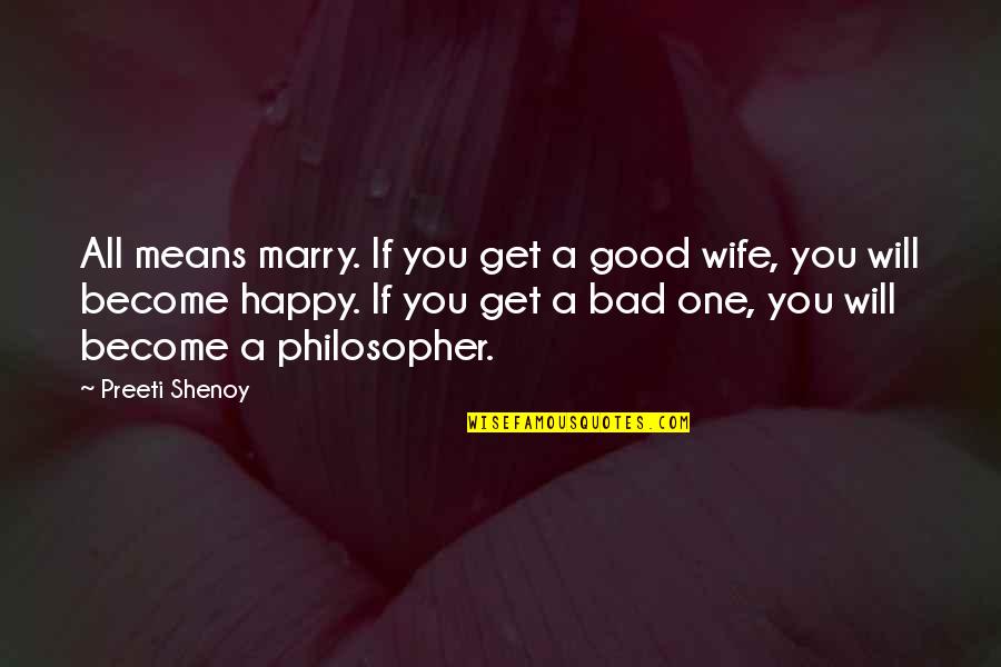 A Happy Wife Quotes By Preeti Shenoy: All means marry. If you get a good