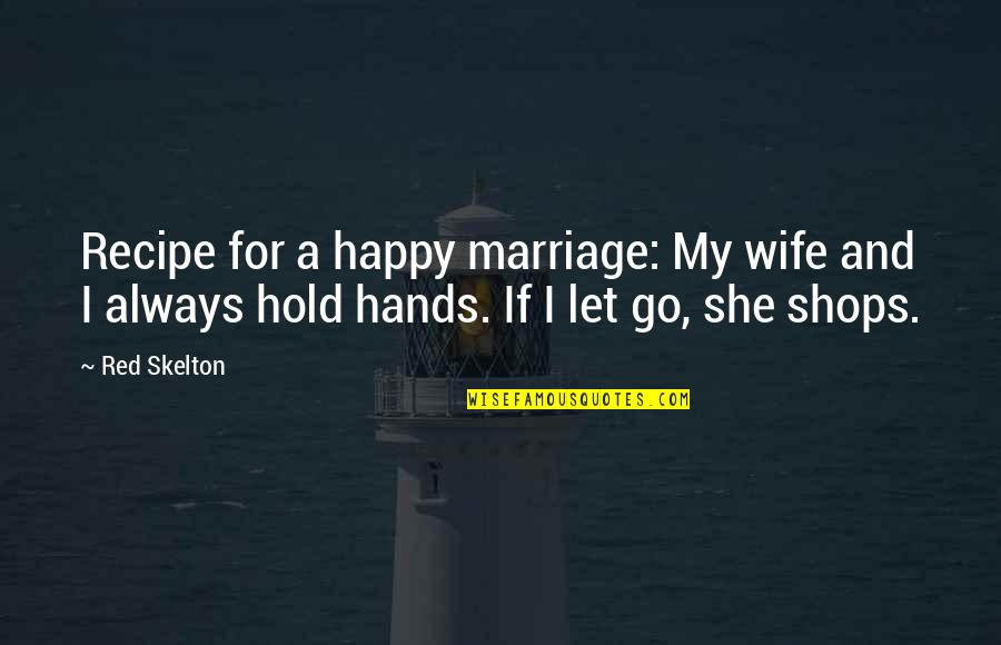 A Happy Wife Quotes By Red Skelton: Recipe for a happy marriage: My wife and