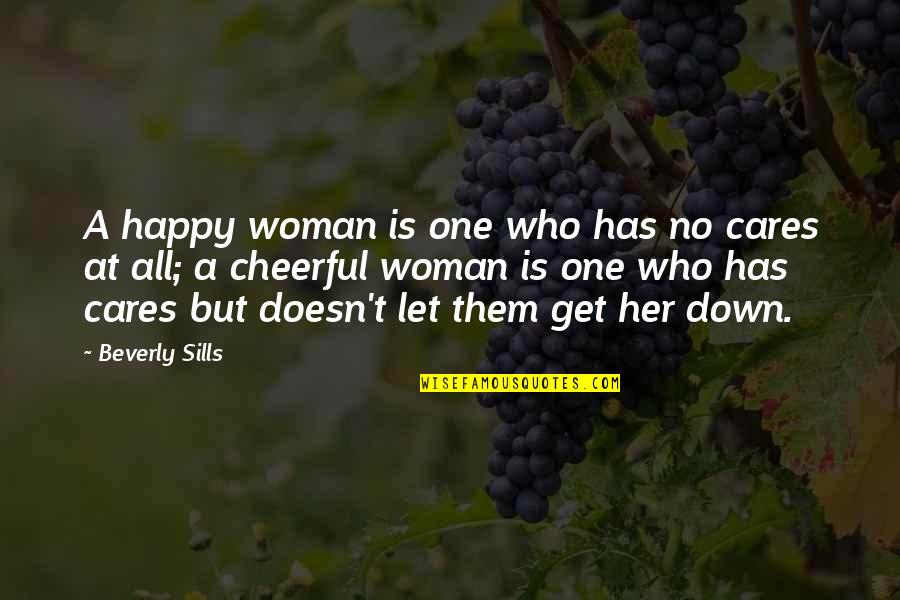 A Happy Woman Quotes By Beverly Sills: A happy woman is one who has no