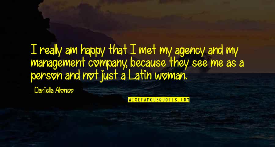 A Happy Woman Quotes By Daniella Alonso: I really am happy that I met my