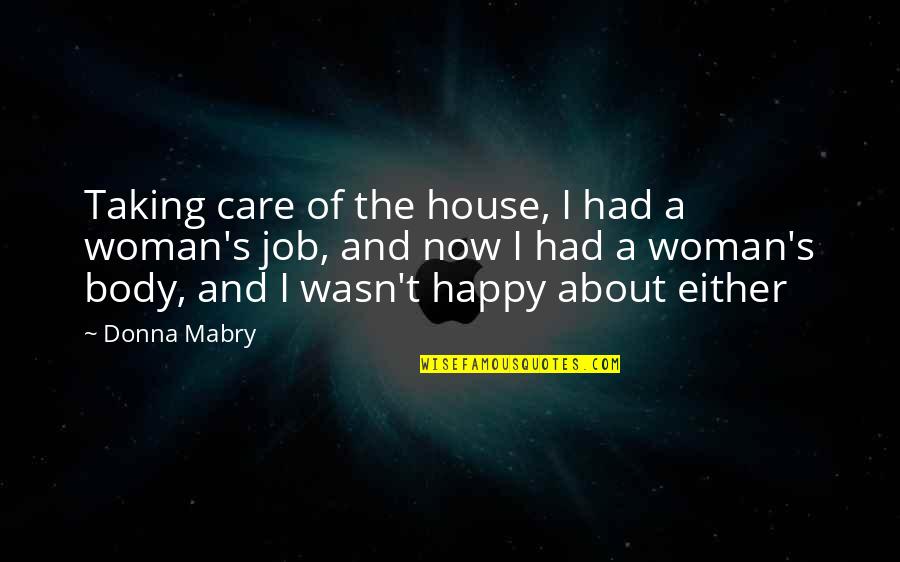 A Happy Woman Quotes By Donna Mabry: Taking care of the house, I had a