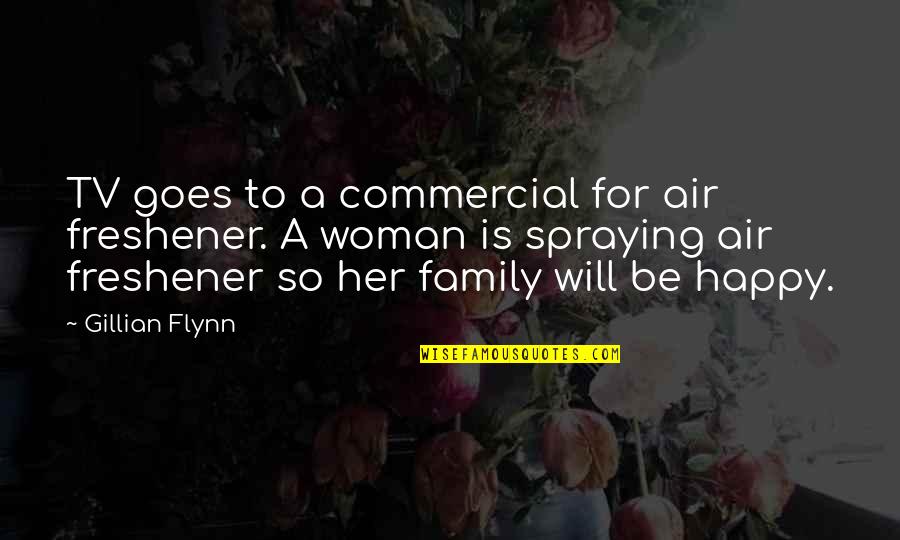 A Happy Woman Quotes By Gillian Flynn: TV goes to a commercial for air freshener.