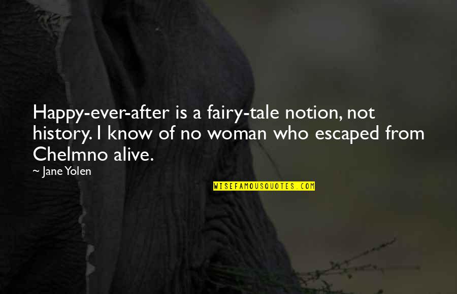 A Happy Woman Quotes By Jane Yolen: Happy-ever-after is a fairy-tale notion, not history. I