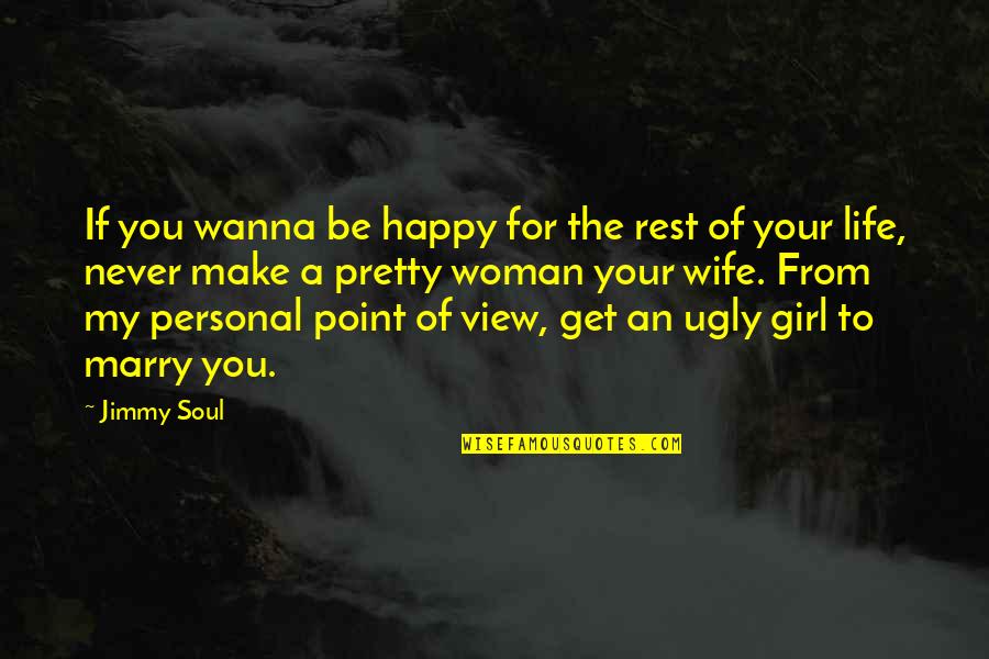 A Happy Woman Quotes By Jimmy Soul: If you wanna be happy for the rest