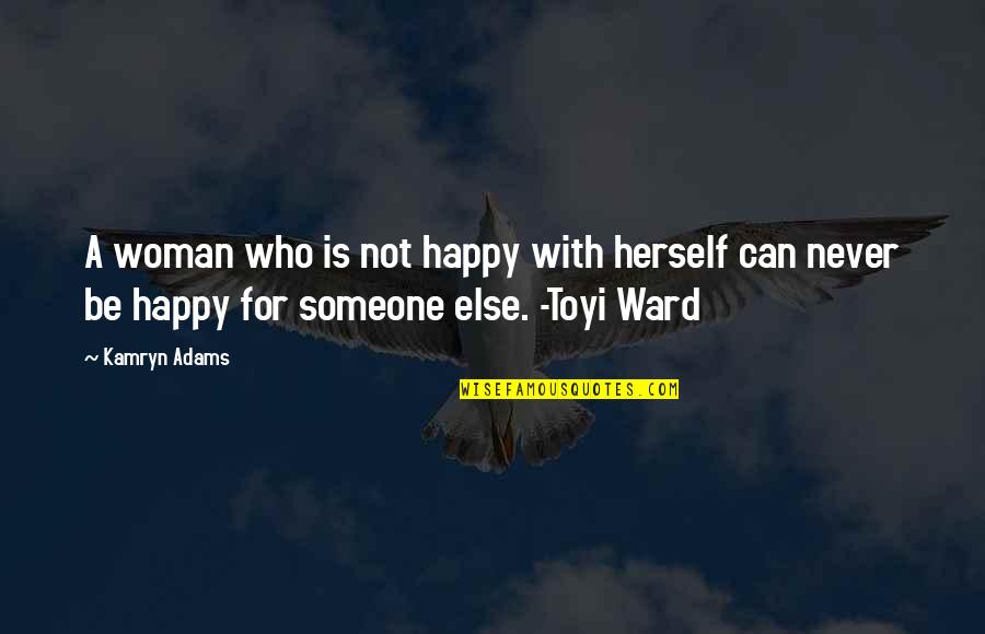 A Happy Woman Quotes By Kamryn Adams: A woman who is not happy with herself