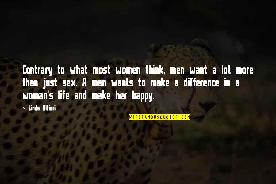 A Happy Woman Quotes By Linda Alfiori: Contrary to what most women think, men want