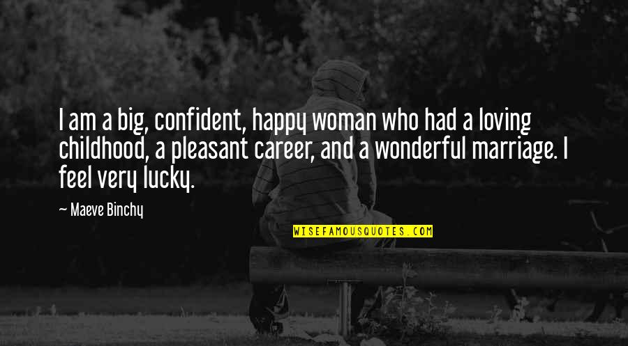 A Happy Woman Quotes By Maeve Binchy: I am a big, confident, happy woman who