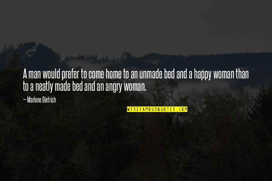 A Happy Woman Quotes By Marlene Dietrich: A man would prefer to come home to