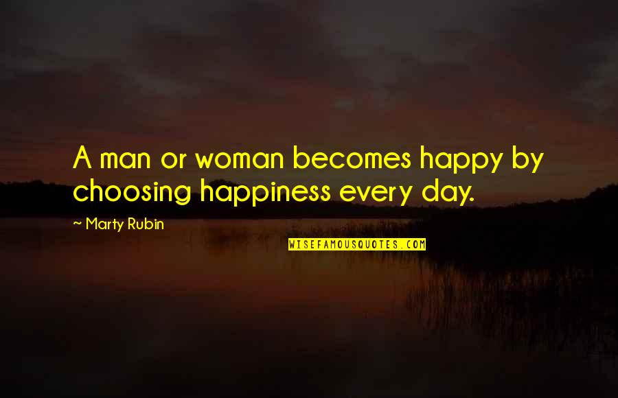 A Happy Woman Quotes By Marty Rubin: A man or woman becomes happy by choosing