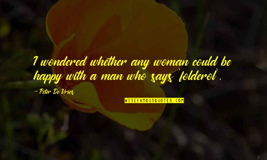 A Happy Woman Quotes By Peter De Vries: I wondered whether any woman could be happy