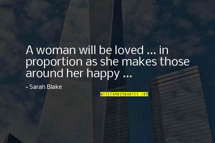 A Happy Woman Quotes By Sarah Blake: A woman will be loved ... in proportion