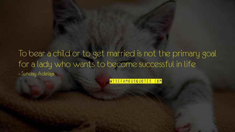 A Happy Woman Quotes By Sunday Adelaja: To bear a child or to get married