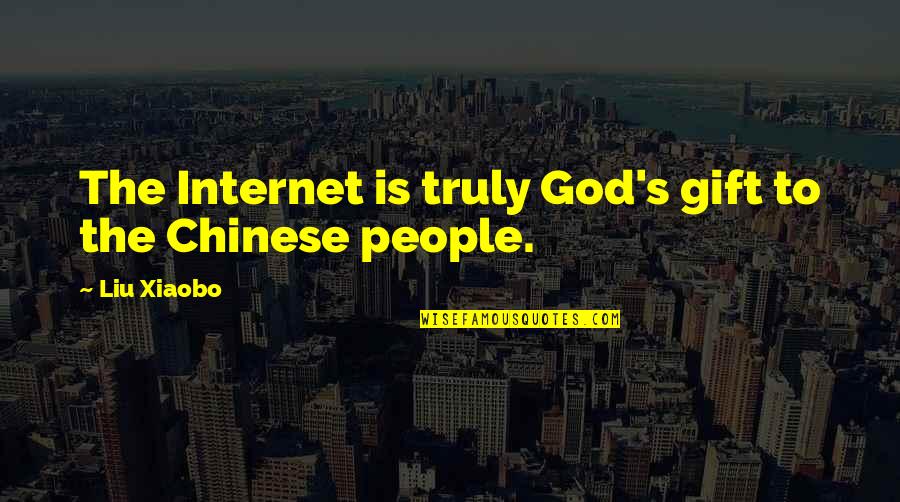 A Happy Workforce Quotes By Liu Xiaobo: The Internet is truly God's gift to the