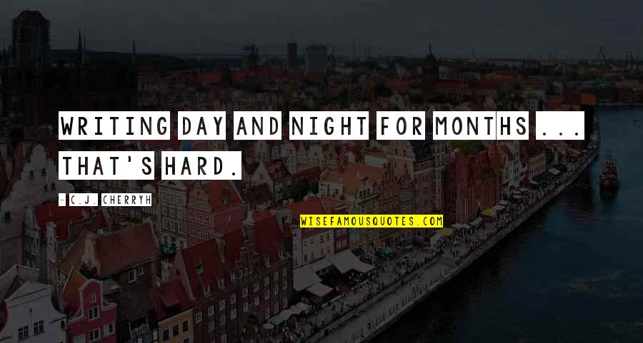 A Hard Day Night Quotes By C.J. Cherryh: Writing day and night for months ... that's