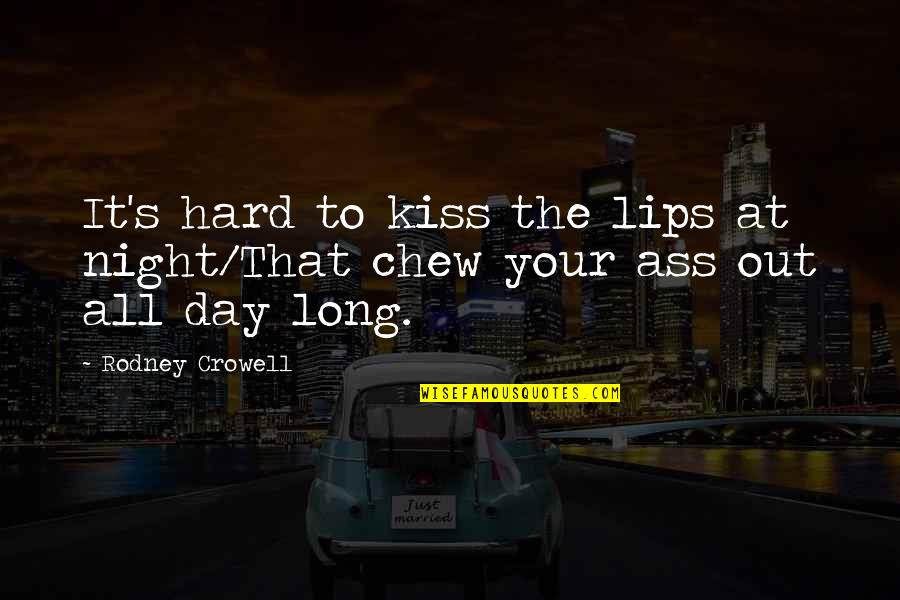 A Hard Day Night Quotes By Rodney Crowell: It's hard to kiss the lips at night/That