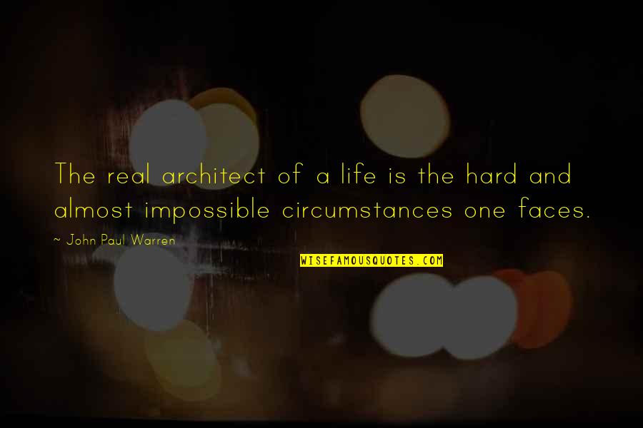 A Hard Life Quotes By John Paul Warren: The real architect of a life is the