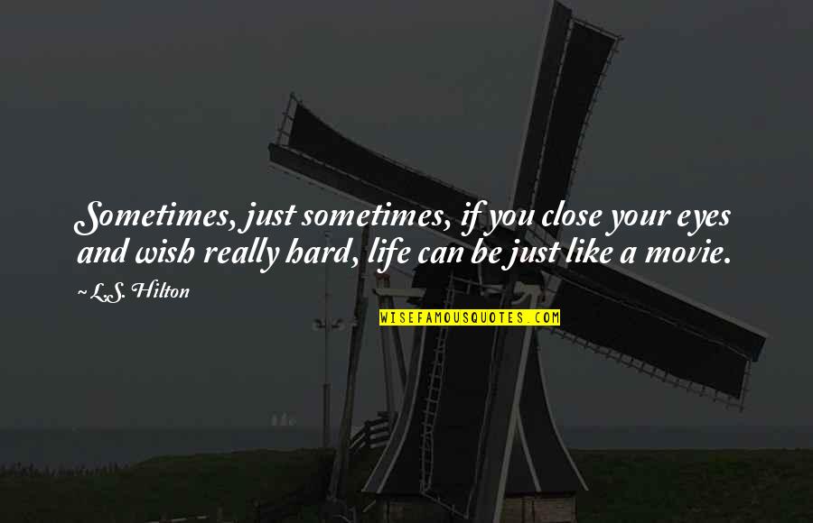 A Hard Life Quotes By L.S. Hilton: Sometimes, just sometimes, if you close your eyes