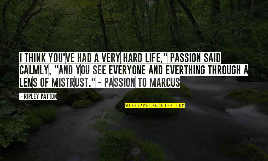 A Hard Life Quotes By Ripley Patton: I think you've had a very hard life,"