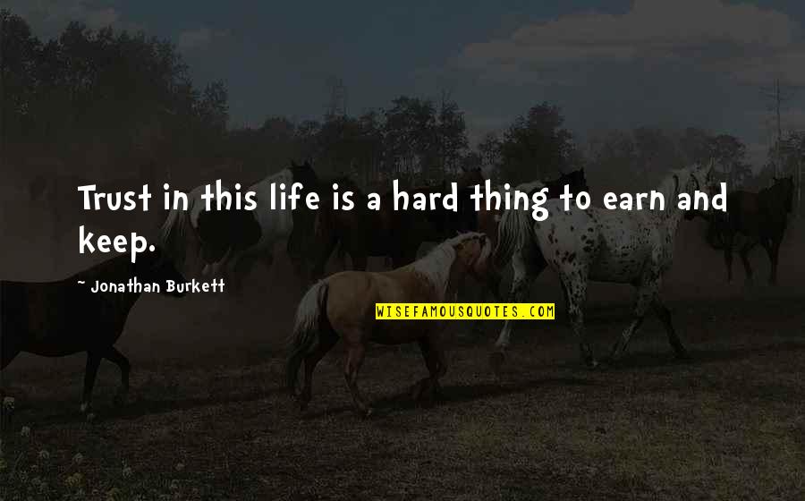 A Hard Love Life Quotes By Jonathan Burkett: Trust in this life is a hard thing