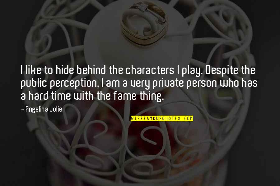 A Hard Time Quotes By Angelina Jolie: I like to hide behind the characters I