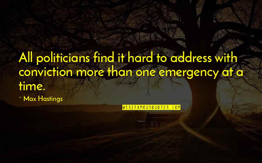 A Hard Time Quotes By Max Hastings: All politicians find it hard to address with