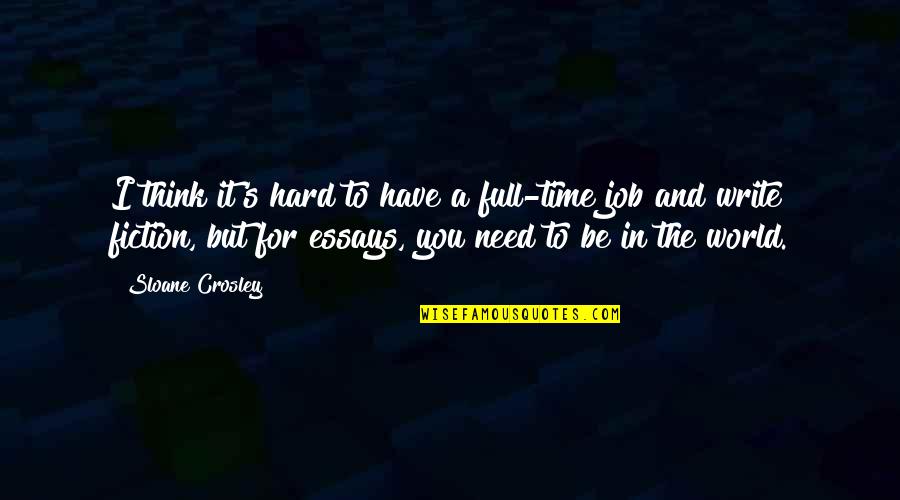 A Hard Time Quotes By Sloane Crosley: I think it's hard to have a full-time